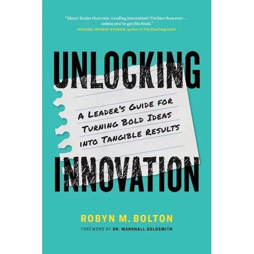 Unlocking Innovation: A Leader's Guide for Turning Bold Ideas into Tangible Results - Paperback