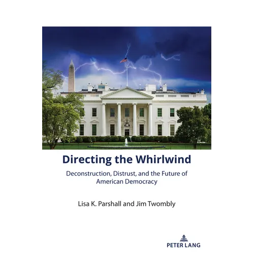 Directing the Whirlwind: Deconstruction, Distrust, and the Future of American Democracy - Paperback