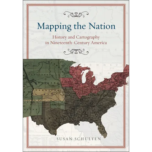 Mapping the Nation: History and Cartography in Nineteenth-Century America - Hardcover