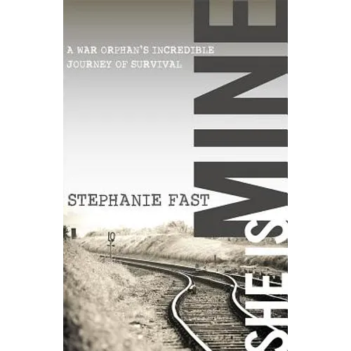 She Is Mine: A War Orphans' Incredible Journey of Survival - Hardcover