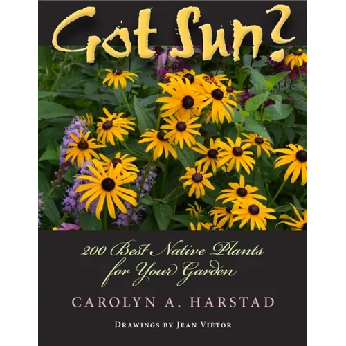 Got Sun?: 200 Best Native Plants for Your Garden - Paperback