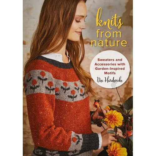 Knits from Nature: Sweaters and Accessories with Garden-Inspired Motifs - Paperback