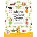 Where Do Bananas Come From? A Book of Fruits: Revised and Expanded Second Edition - Paperback