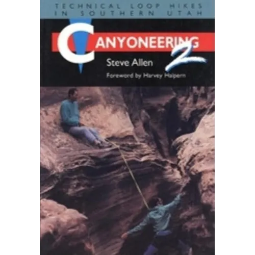 Canyoneering 2: Technical Loop Hikes in Southern Utah - Paperback