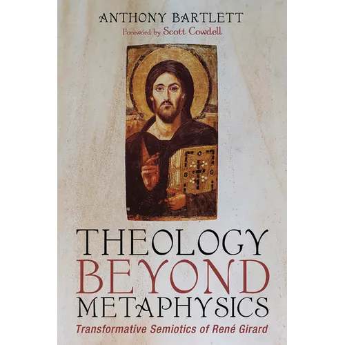 Theology Beyond Metaphysics: Transformative Semiotics of René Girard - Hardcover