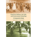 American Indians, the Irish, and Government Schooling: A Comparative Study - Paperback