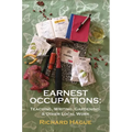 Earnest Occupations: Teaching, Writing, Gardening, and Other Local Work - Paperback