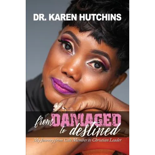 From Damaged to Destined: My Journey from Cult Member to Christian Leader - Paperback