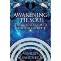 Awakening the Soul: A Practical Guide to Spiritual Growth - Paperback