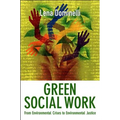Green Social Work: From Environmental Crises to Environmental Justice - Paperback