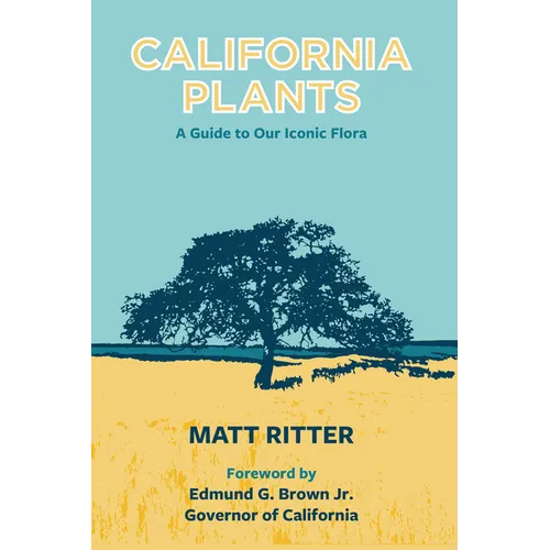 California Plants: A Guide to Our Iconic Flora - Paperback