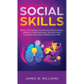 Social Skills: Simple Techniques to Manage Your Shyness, Improve Conversations, Develop Your Charisma and Make Friends In No Time - Hardcover