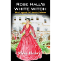 Rose Hall's White Witch: The Legend of Annie Palmer - Paperback