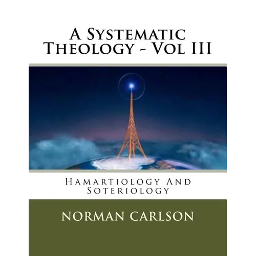 A Systematic Theology - Vol III: Hamartiology And Soteriology - Paperback