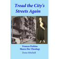 Tread the City's Streets Again: Frances Perkins Shares Her Theology - Paperback