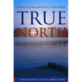 True North: Great Teams are Built, not Born - Paperback
