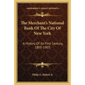 The Merchant's National Bank Of The City Of New York: A History Of Its First Century, 1803-1903 - Paperback