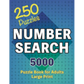 Number Search Puzzle Book 250 Games: Seek and Find, A Numerical Adventure for Sharp Minds - Paperback