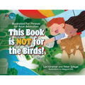 This Book is Not for the Birds!: Illustrated Fun Phrases for Avian Advocates - Paperback