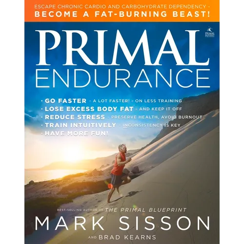 Primal Endurance: Escape Chronic Cardio and Carbohydrate Dependency and Become a Fat Burning Beast! - Paperback