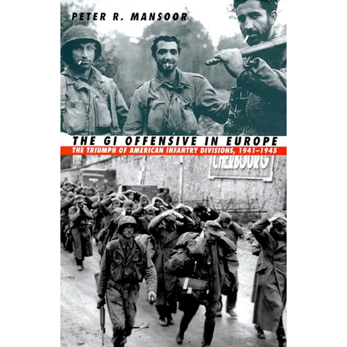 The GI Offensive in Europe: The Triumph of American Infantry Divisions, 1941-1945 - Paperback