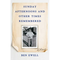 Sunday Afternoons and Other Times Remembered: A Memoir - Paperback
