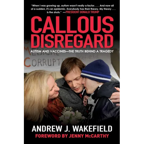 Callous Disregard: Autism and Vaccines--The Truth Behind a Tragedy - Paperback