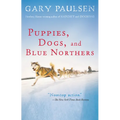 Puppies, Dogs, and Blue Northers: Reflections on Being Raised by a Pack of Sled Dogs - Paperback