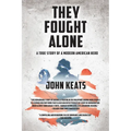They Fought Alone: A True Story of a Modern American Hero - Paperback