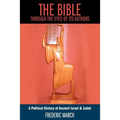 The Bible Through the Eyes of Its Authors: A Political History of Ancient Israel & Judah - Paperback