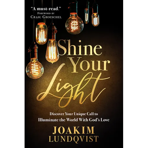 Shine Your Light: Discover Your Unique Call to Illuminate the World with God's Love - Paperback