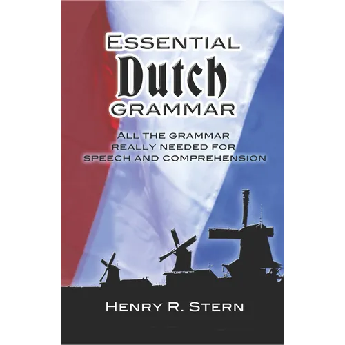 Essential Dutch Grammar: All the Grammar Really Needed for Speech and Comprehension - Paperback