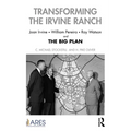 Transforming the Irvine Ranch: Joan Irvine, William Pereira, Ray Watson, and the Big Plan - Paperback