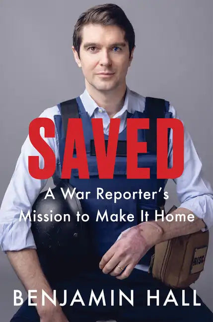 Saved: A War Reporter's Mission to Make It Home - Hardcover