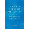 Space and Time under Persecution: The German-Jewish Experience in the Third Reich - Hardcover