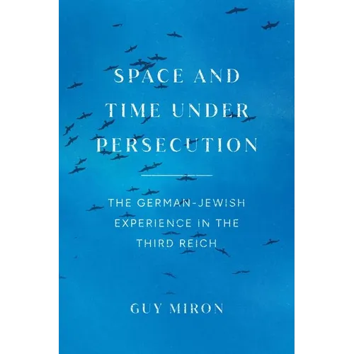 Space and Time under Persecution: The German-Jewish Experience in the Third Reich - Hardcover