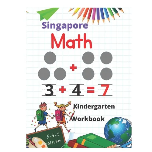 Singapore Math Kindergarten Workbook: Kindergarten and 1st Grade Activity Book Age 5-7 + Worksheets (Addition, Subtraction, Geometry and more...) - Paperback