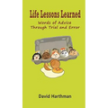 Life Lessons Learned: Words of Advice Through Trial and Error - Hardcover