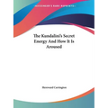 The Kundalini's Secret Energy And How It Is Aroused - Paperback