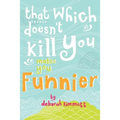 That Which Doesn't Kill You Makes You Funnier - Paperback