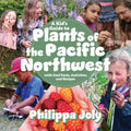 A Kid's Guide to Plants of the Pacific Northwest: With Cool Facts, Activities and Recipes - Paperback