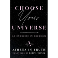 Choose Your Universe: An Exercise in Freedom - Paperback
