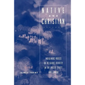 Native and Christian: Indigenous Voices on Religious Identity in the United States and Canada - Paperback
