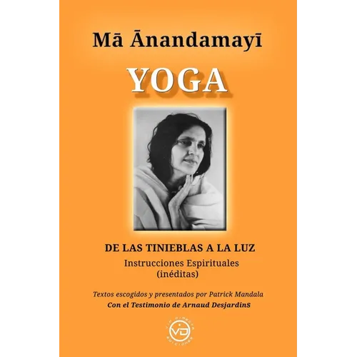 Ma Anandamayi Yoga: DE LAS TINIEBLAS A LA LUZ, Instrucciones espirituales inéditas - Paperback