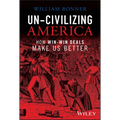 Un-Civilizing America: How Win-Win Deals Make Us Better - Hardcover