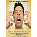 Anger Management: How to manage your anger and overcome emotions that destroy - Paperback
