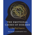 The Emotional Causes of Diseases: A Mind Body Perspective - Paperback