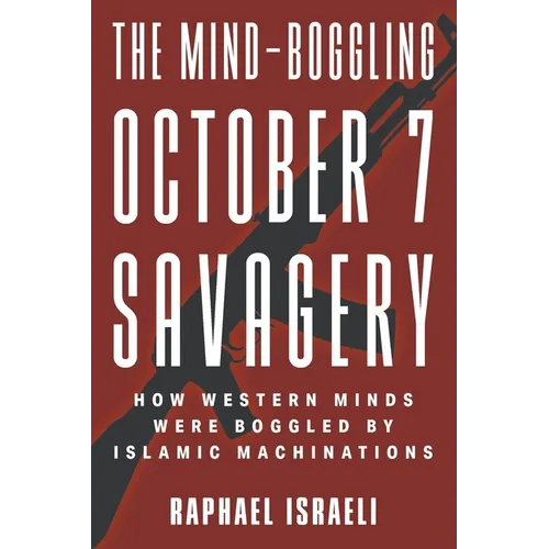 The Mind-Boggling October 7 Savagery: How Western Minds Were Boggled by Islamic Machinations - Paperback