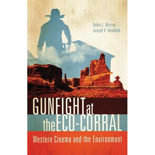 Gunfight at the Eco-Corral: Western Cinema and the Environment - Paperback