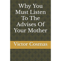 Why You Must Listen To The Advises Of Your Mother - Paperback